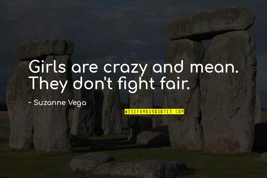 Mean Girls Quotes By Suzanne Vega: Girls are crazy and mean. They don't fight