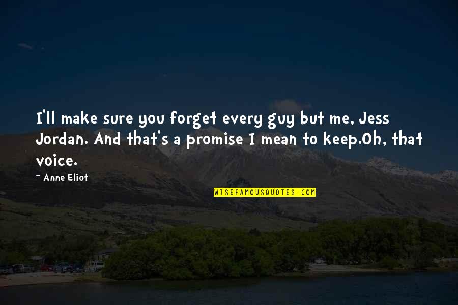 Mean Guy Quotes By Anne Eliot: I'll make sure you forget every guy but