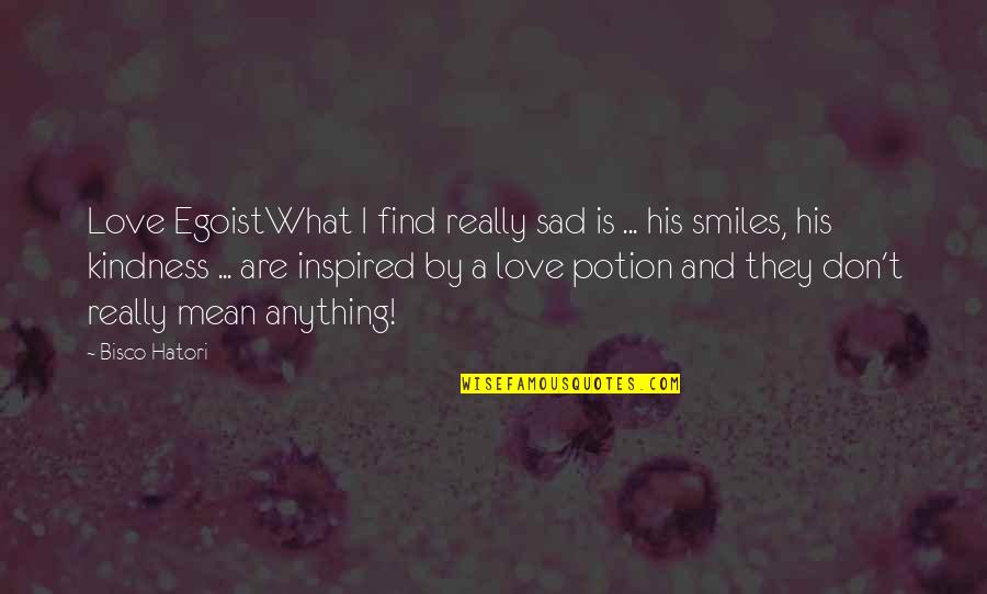 Mean Guy Quotes By Bisco Hatori: Love EgoistWhat I find really sad is ...