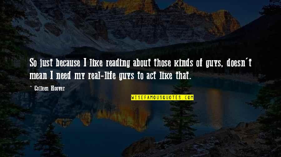 Mean Guys Quotes By Colleen Hoover: So just because I like reading about those