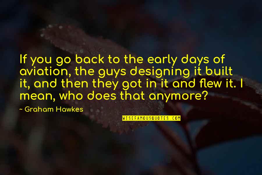Mean Guys Quotes By Graham Hawkes: If you go back to the early days