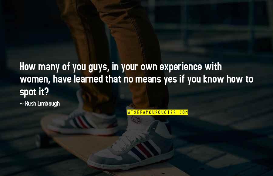 Mean Guys Quotes By Rush Limbaugh: How many of you guys, in your own