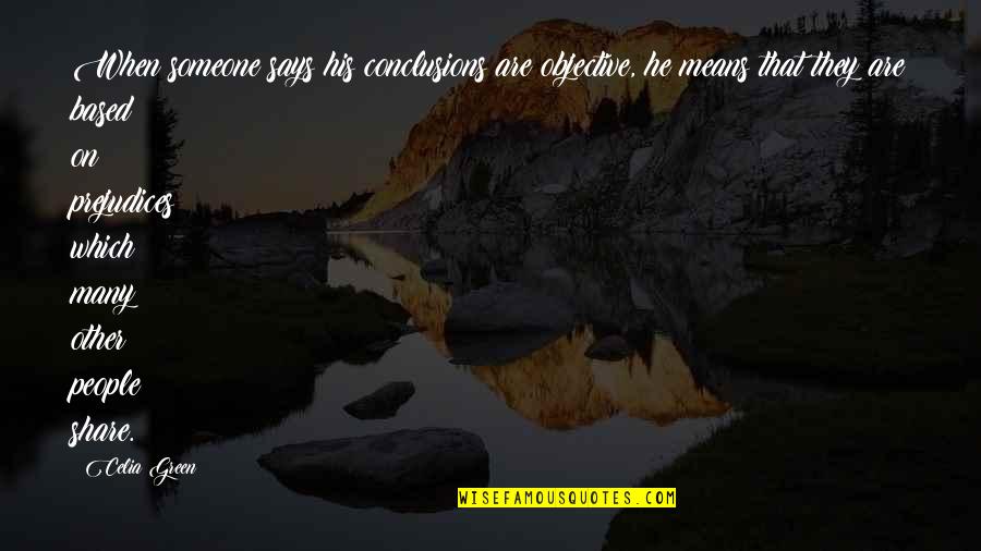 Mean His Quotes By Celia Green: When someone says his conclusions are objective, he