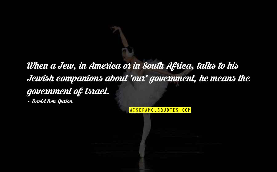 Mean His Quotes By David Ben-Gurion: When a Jew, in America or in South