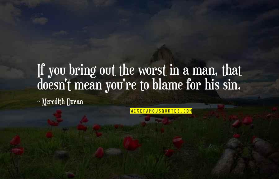 Mean His Quotes By Meredith Duran: If you bring out the worst in a