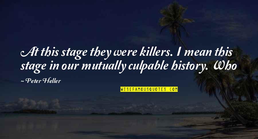 Mean History Quotes By Peter Heller: At this stage they were killers. I mean