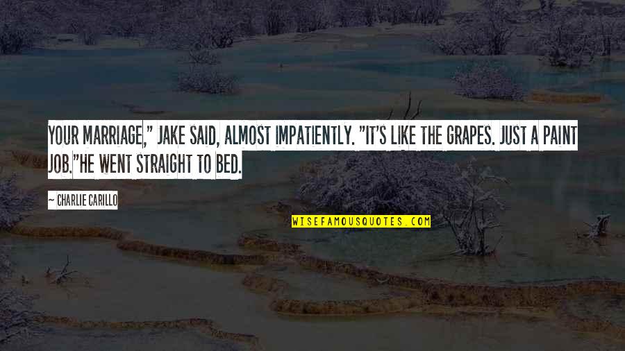 Mean Husband Quotes By Charlie Carillo: Your marriage," Jake said, almost impatiently. "It's like