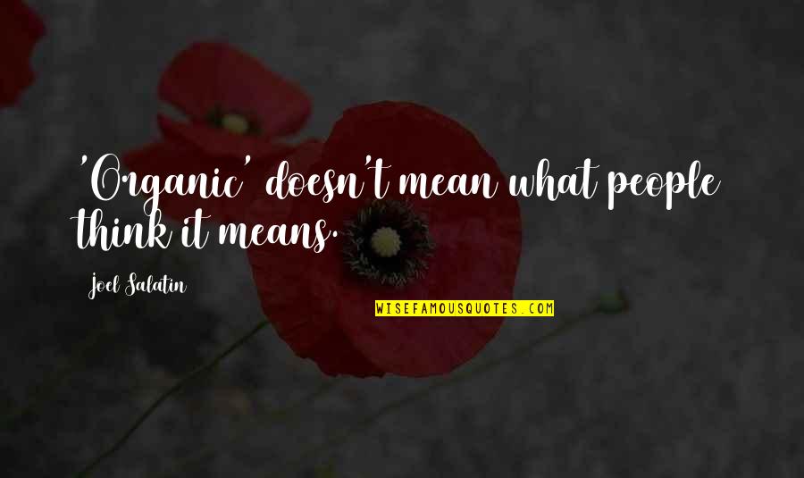 Mean It Quotes By Joel Salatin: 'Organic' doesn't mean what people think it means.