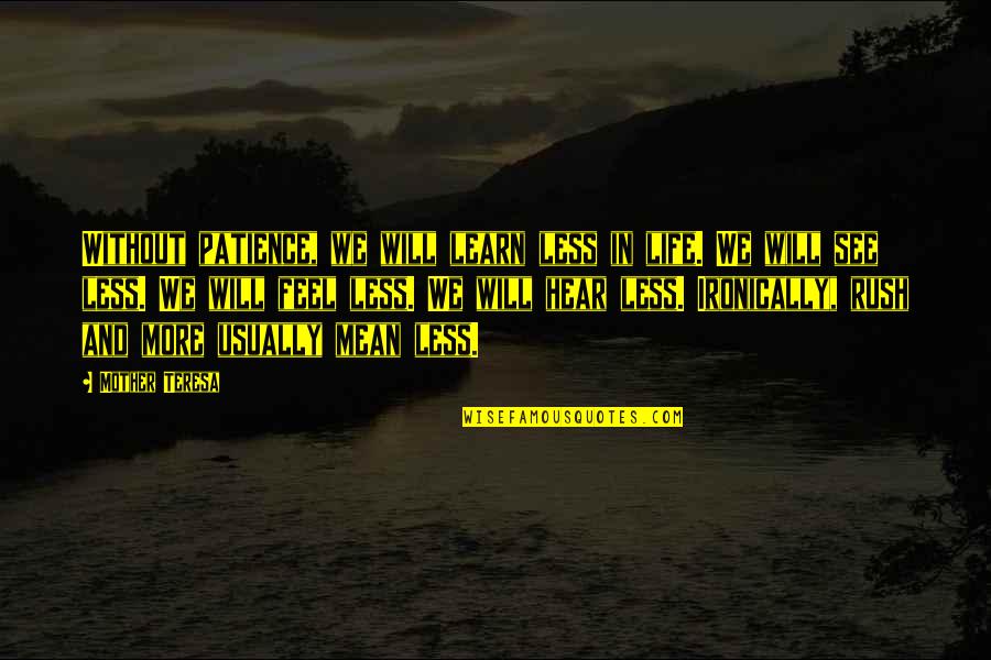 Mean Less Quotes By Mother Teresa: Without patience, we will learn less in life.