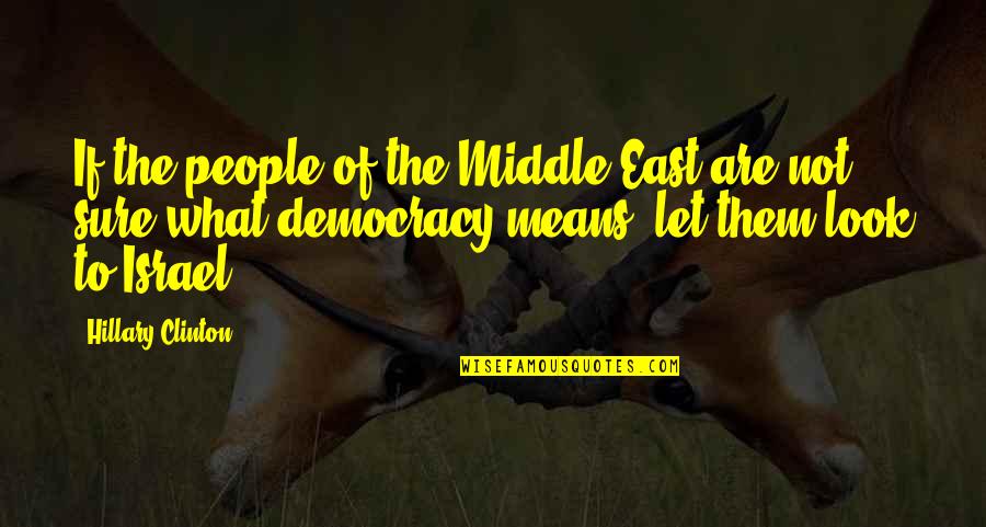 Mean Look Quotes By Hillary Clinton: If the people of the Middle East are Mean Look Quotes By Hillary Clinton: If the people of the Middle East are