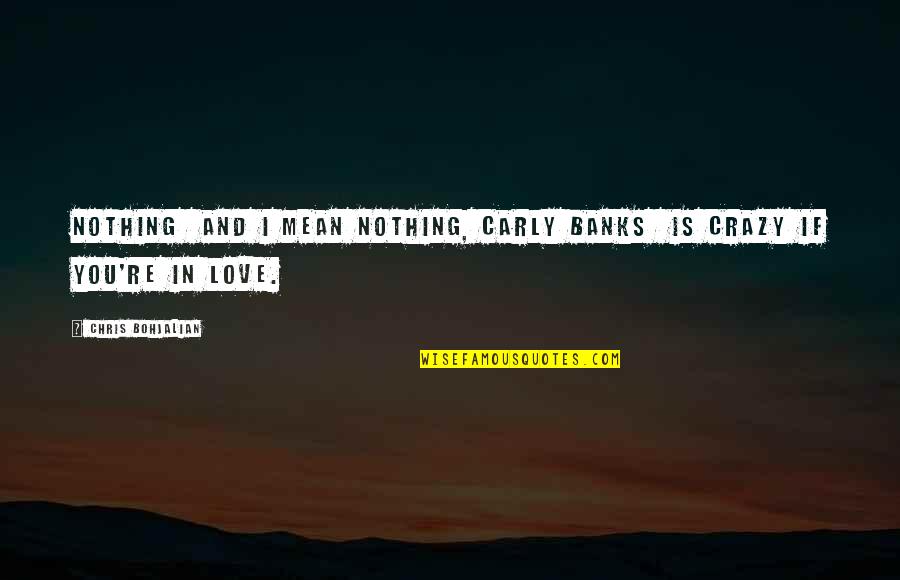 Mean Love Quotes By Chris Bohjalian: Nothing and I mean nothing, Carly Banks is