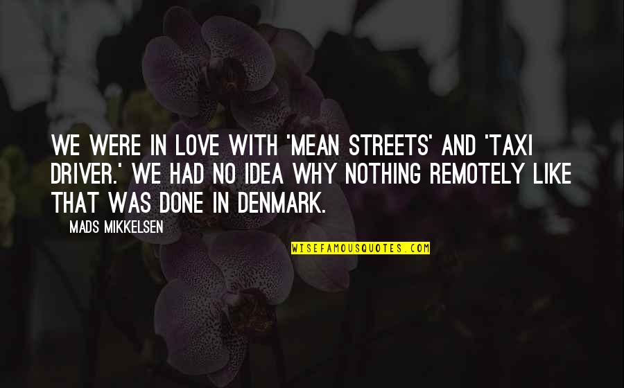 Mean Love Quotes By Mads Mikkelsen: We were in love with 'Mean Streets' and