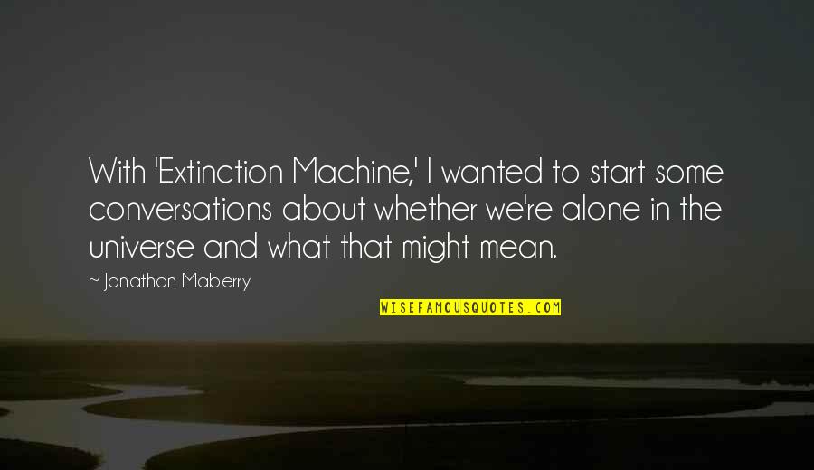 Mean Machine Quotes By Jonathan Maberry: With 'Extinction Machine,' I wanted to start some