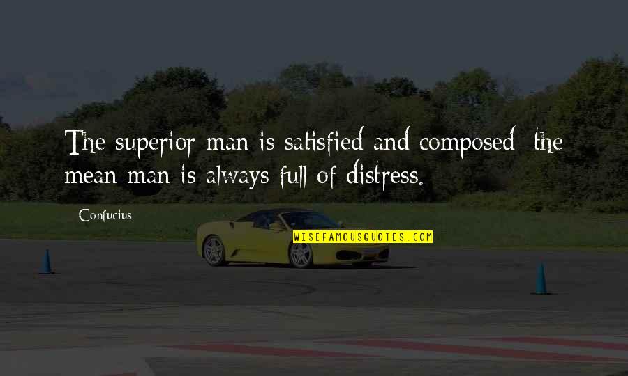 Mean Man Quotes By Confucius: The superior man is satisfied and composed; the