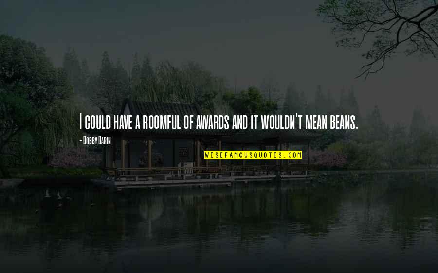 Mean&mash Quotes By Bobby Darin: I could have a roomful of awards and