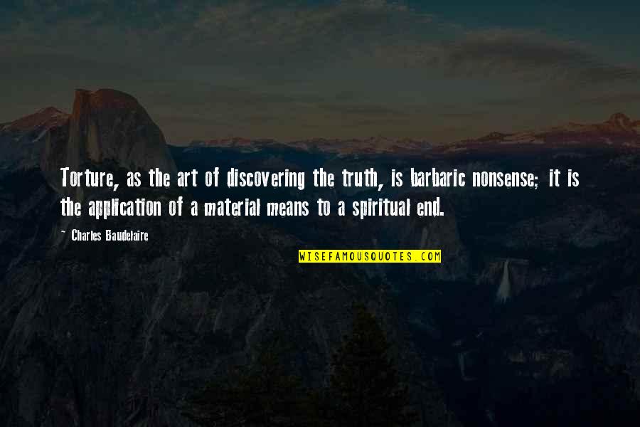 Mean&mash Quotes By Charles Baudelaire: Torture, as the art of discovering the truth, Mean&mash Quotes By Charles Baudelaire: Torture, as the art of discovering the truth,