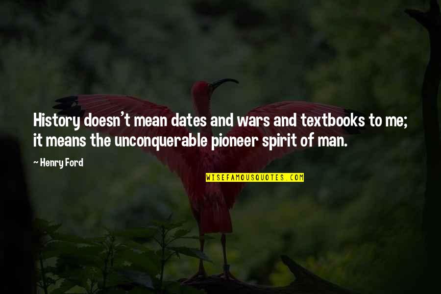 Mean&mash Quotes By Henry Ford: History doesn't mean dates and wars and textbooks Mean&mash Quotes By Henry Ford: History doesn't mean dates and wars and textbooks