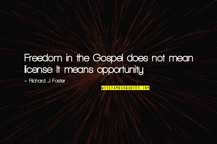 Mean&mash Quotes By Richard J. Foster: Freedom in the Gospel does not mean license. Mean&mash Quotes By Richard J. Foster: Freedom in the Gospel does not mean license.