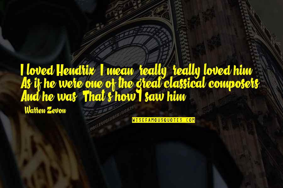 Mean&mash Quotes By Warren Zevon: I loved Hendrix. I mean, really, really loved Mean&mash Quotes By Warren Zevon: I loved Hendrix. I mean, really, really loved