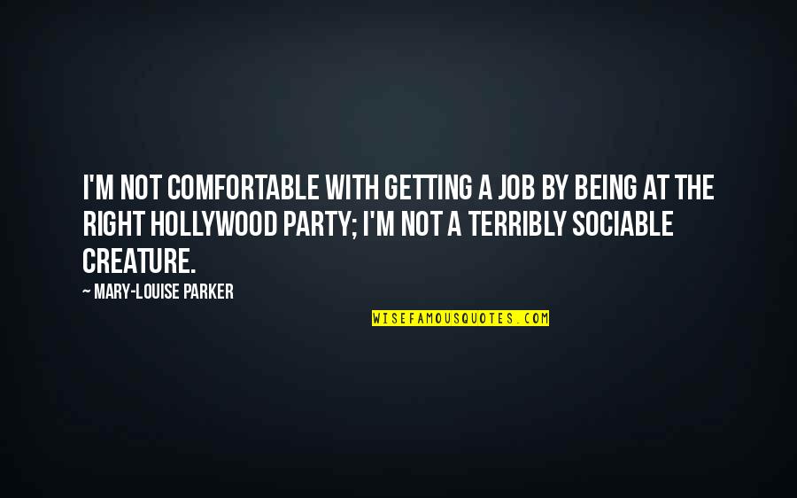 Mean Muggin Quotes By Mary-Louise Parker: I'm not comfortable with getting a job by