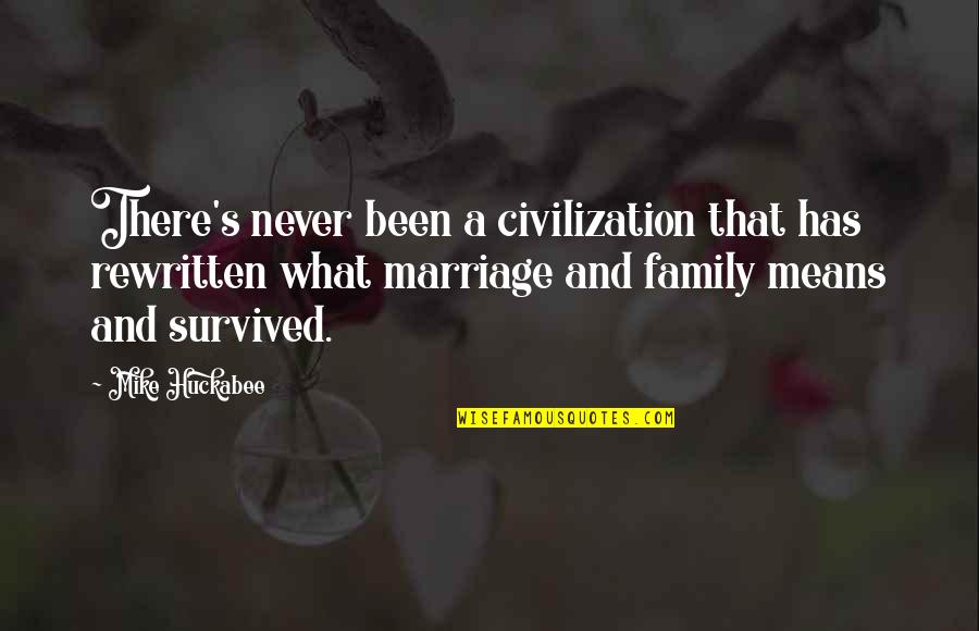 Mean Of Family Quotes By Mike Huckabee: There's never been a civilization that has rewritten Mean Of Family Quotes By Mike Huckabee: There's never been a civilization that has rewritten