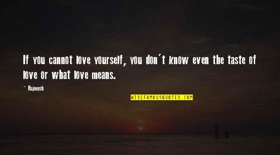 Mean Of Life Quotes By Rajneesh: If you cannot love yourself, you don't know