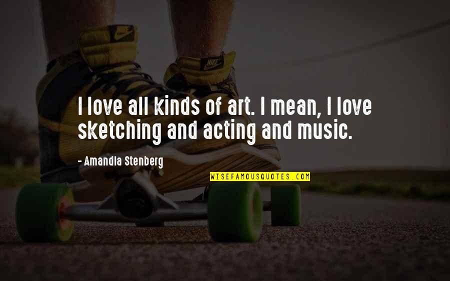 Mean Of Love Quotes By Amandla Stenberg: I love all kinds of art. I mean,