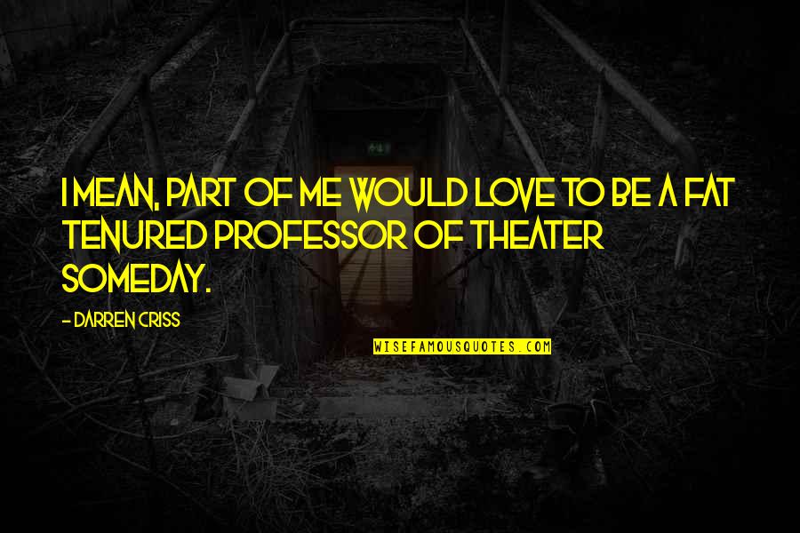 Mean Of Love Quotes By Darren Criss: I mean, part of me would love to