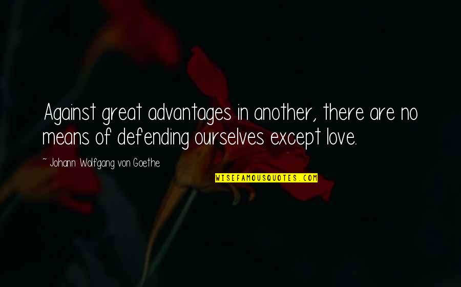 Mean Of Love Quotes By Johann Wolfgang Von Goethe: Against great advantages in another, there are no