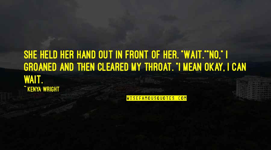 Mean Of Love Quotes By Kenya Wright: She held her hand out in front of