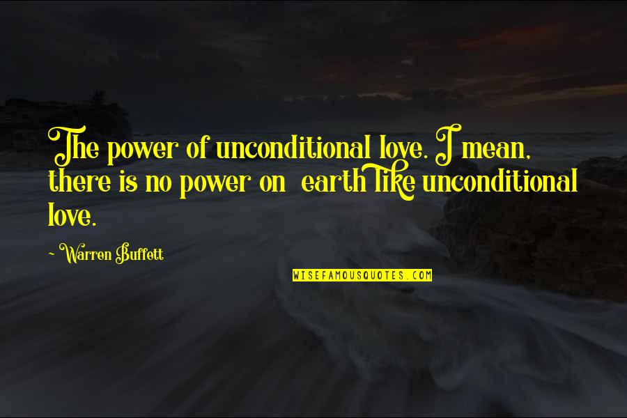 Mean Of Love Quotes By Warren Buffett: The power of unconditional love. I mean, there