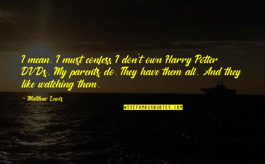 Mean Parents Quotes By Matthew Lewis: I mean, I must confess I don't own