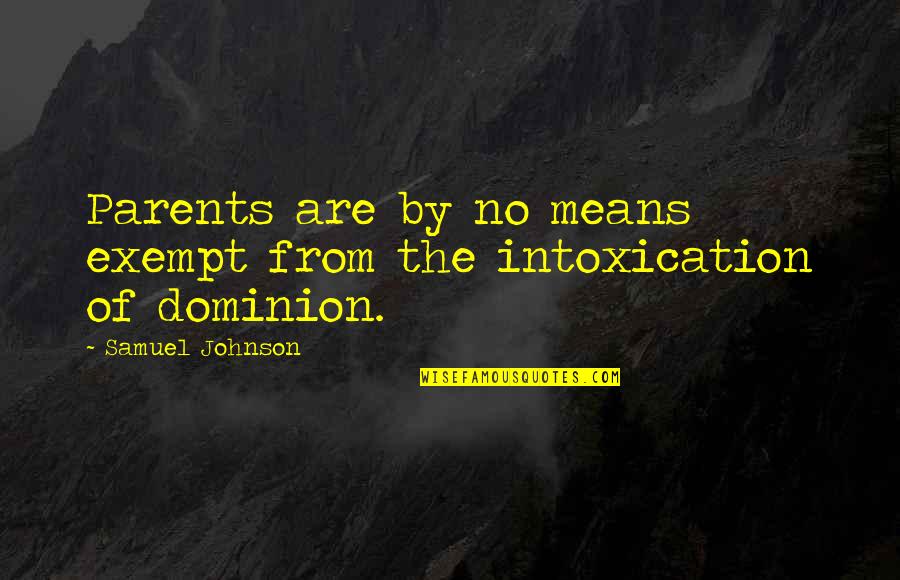 Mean Parents Quotes By Samuel Johnson: Parents are by no means exempt from the