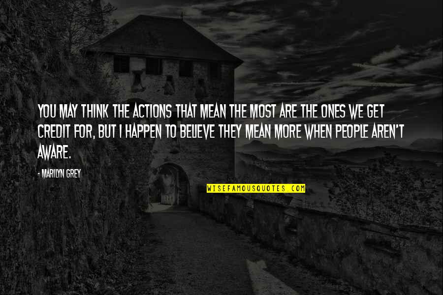 Mean People In Life Quotes By Marilyn Grey: You may think the actions that mean the