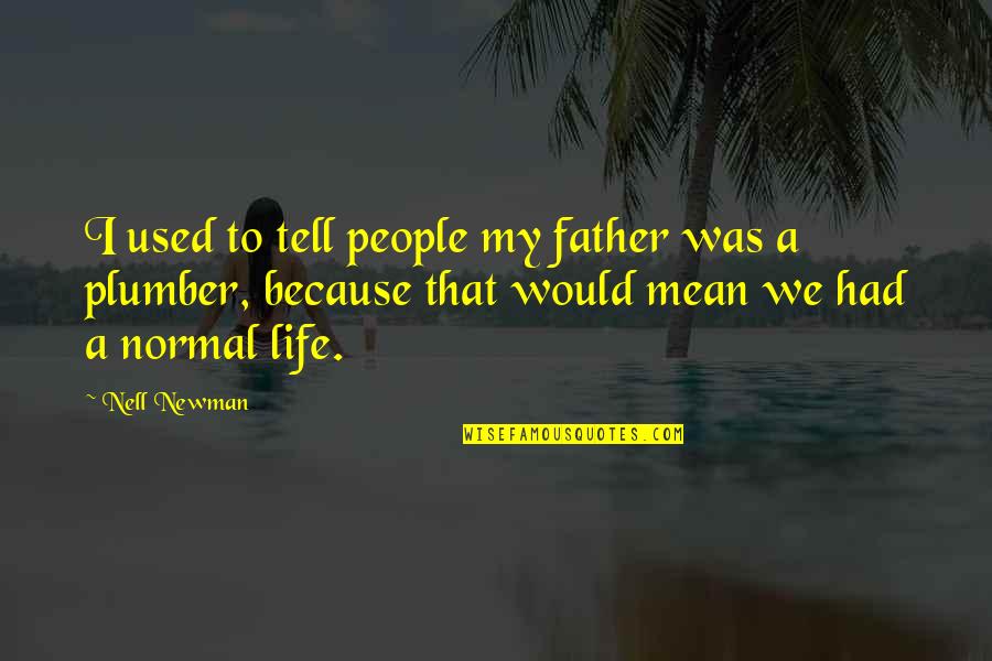 Mean People In Life Quotes By Nell Newman: I used to tell people my father was