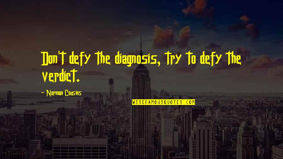 Mean Pics And Quotes By Norman Cousins: Don't defy the diagnosis, try to defy the