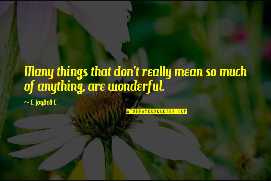 Mean Quotes And Quotes By C. JoyBell C.: Many things that don't really mean so much