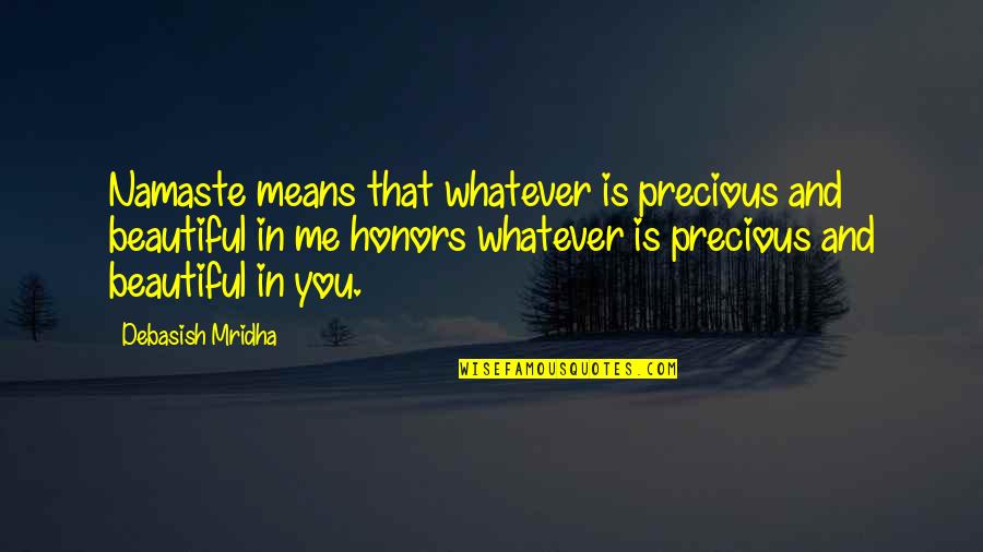 Mean Quotes And Quotes By Debasish Mridha: Namaste means that whatever is precious and beautiful