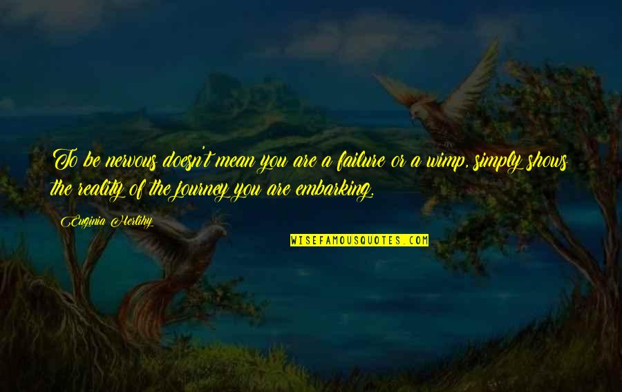 Mean Quotes And Quotes By Euginia Herlihy: To be nervous doesn't mean you are a Mean Quotes And Quotes By Euginia Herlihy: To be nervous doesn't mean you are a