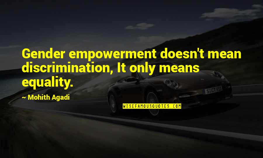 Mean Quotes And Quotes By Mohith Agadi: Gender empowerment doesn't mean discrimination, It only means