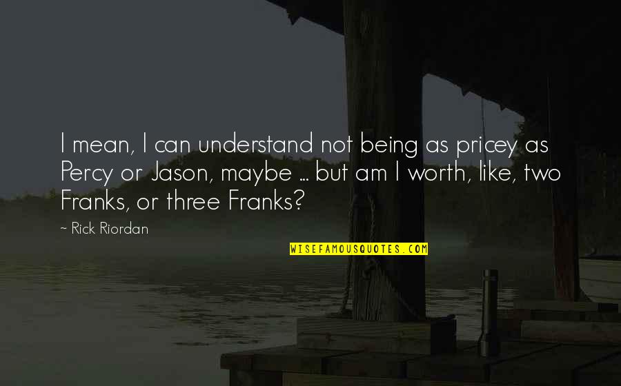 Mean Quotes And Quotes By Rick Riordan: I mean, I can understand not being as