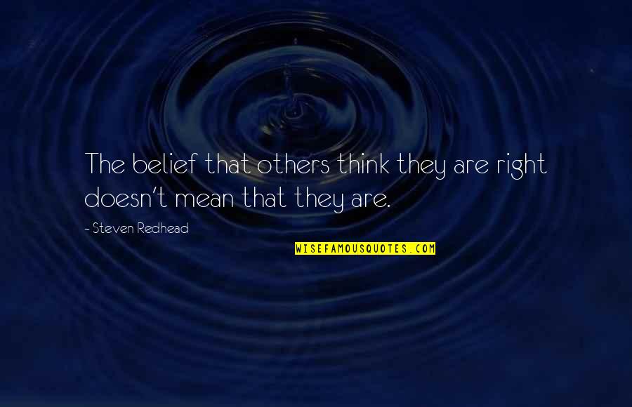 Mean Quotes And Quotes By Steven Redhead: The belief that others think they are right