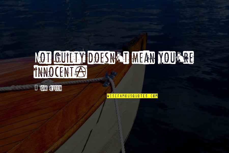 Mean Quotes And Quotes By Tom Leveen: Not guilty doesn't mean you're innocent.