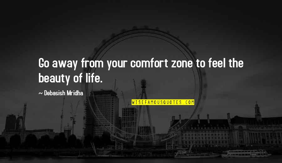 Mean Sarcasm Examples Quotes By Debasish Mridha: Go away from your comfort zone to feel