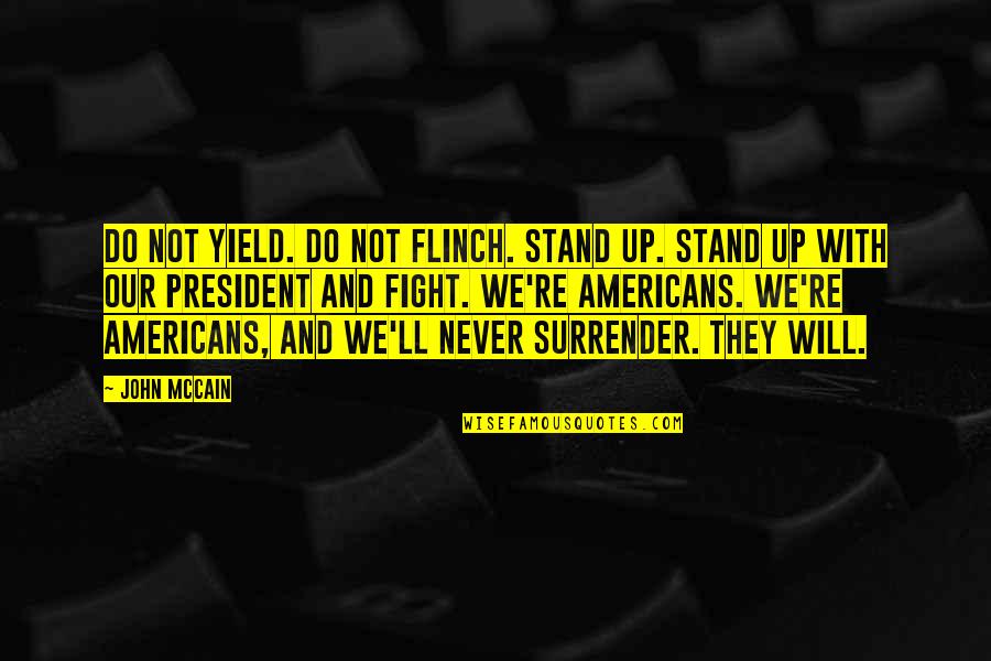 Mean Sarcasm Examples Quotes By John McCain: Do not yield. Do not flinch. Stand up.