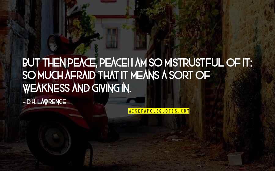 Mean So Much Quotes By D.H. Lawrence: But then peace, peace! I am so mistrustful