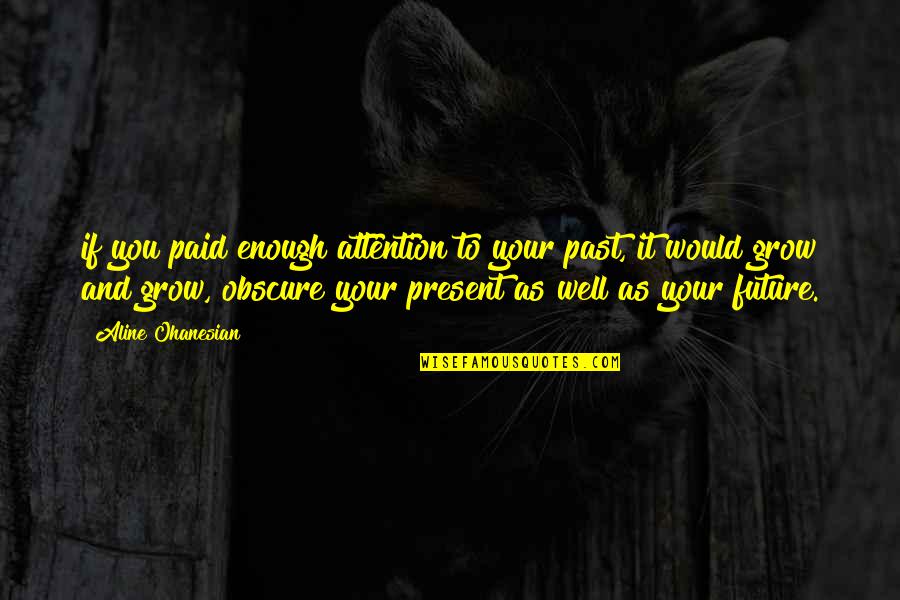 Mean Sonofabitch Quotes By Aline Ohanesian: if you paid enough attention to your past, Mean Sonofabitch Quotes By Aline Ohanesian: if you paid enough attention to your past,