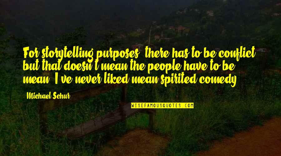 Mean Spirited People Quotes By Michael Schur: For storytelling purposes, there has to be conflict,