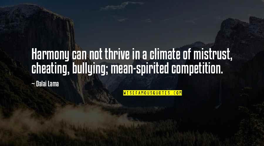 Mean Spirited Quotes By Dalai Lama: Harmony can not thrive in a climate of