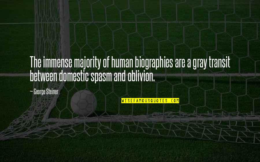 Mean Streak Quotes By George Steiner: The immense majority of human biographies are a Mean Streak Quotes By George Steiner: The immense majority of human biographies are a